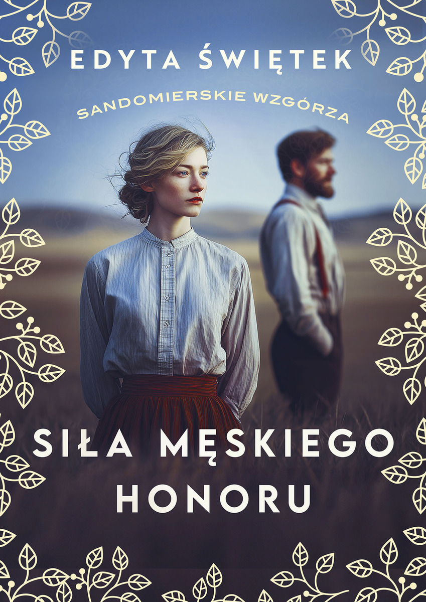 Siła męskiego honoru. Cykl Sandomierskie wzgórza. Tom 5 (wielkie litery)