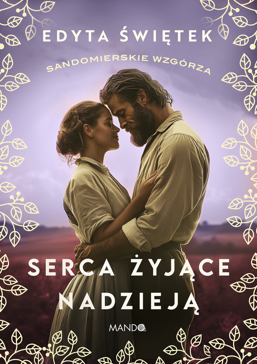 Serca żyjące nadzieją. Saga Sandomierskie wzgórza. Tom 3 (wielkie litery)