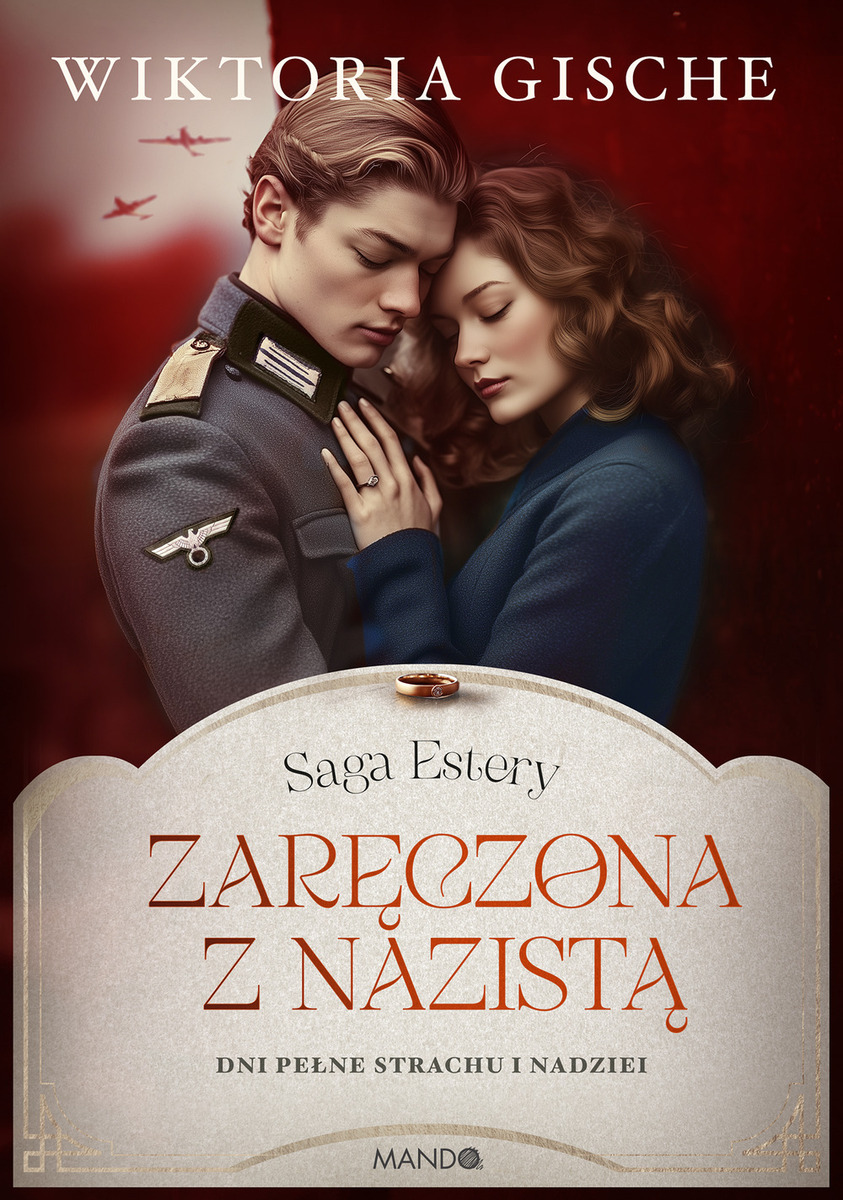 Zaręczona z nazistą. Dni pełne strachu i nadziei. Saga Estery. Tom 3 (wielkie litery)